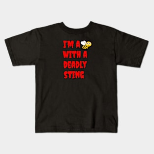 I'm a Bee with a Deadly Sting Kids T-Shirt